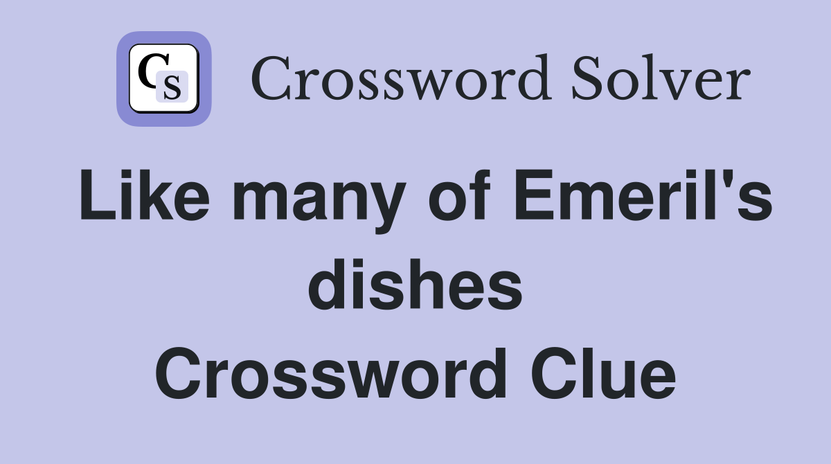 Like many of Emeril's dishes Crossword Clue