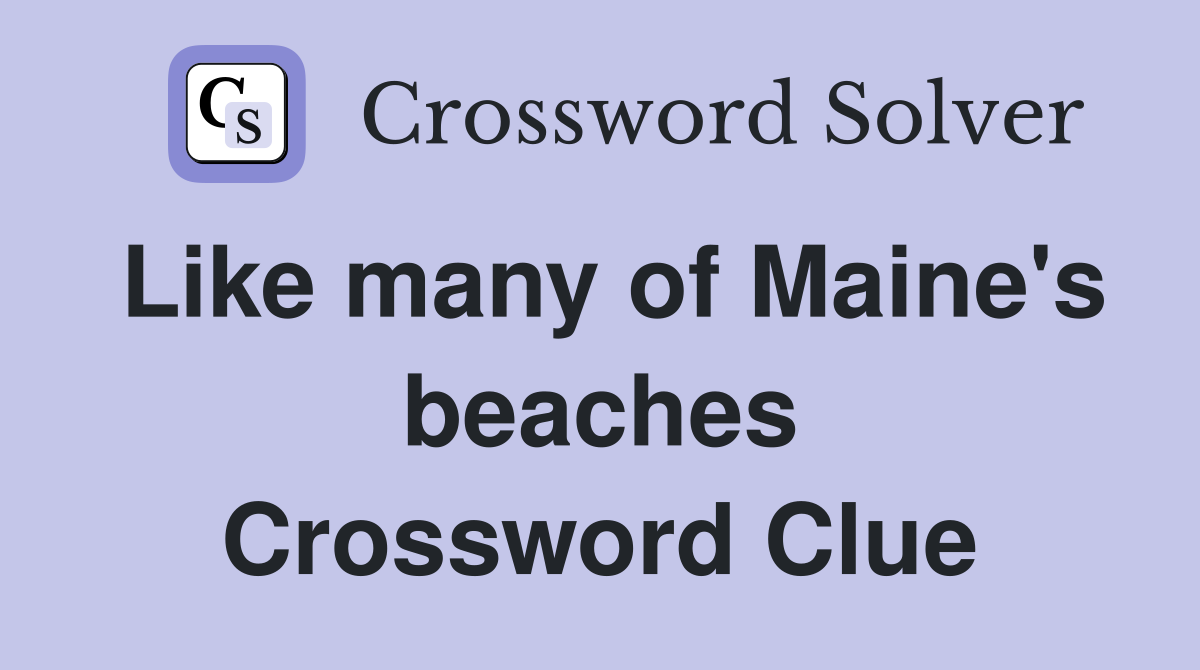 Like many of Maine's beaches Crossword Clue