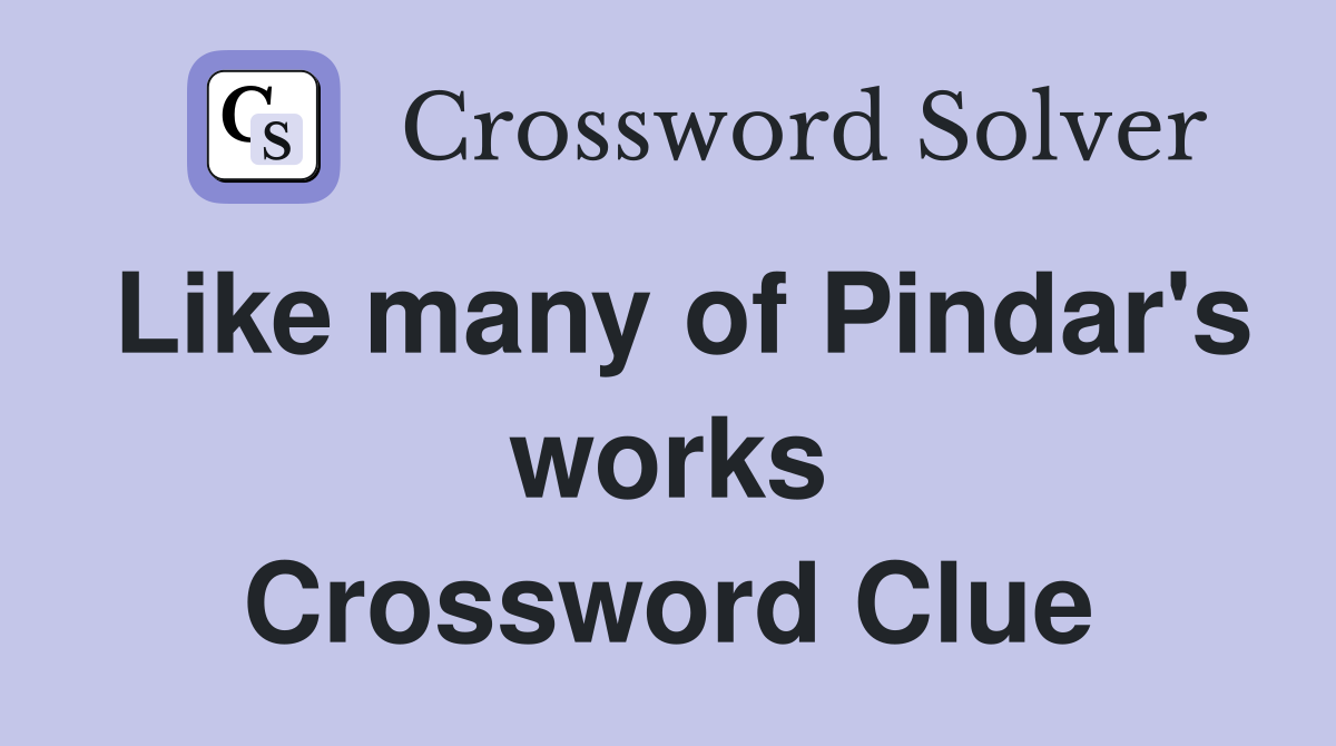Like many of Pindar's works Crossword Clue
