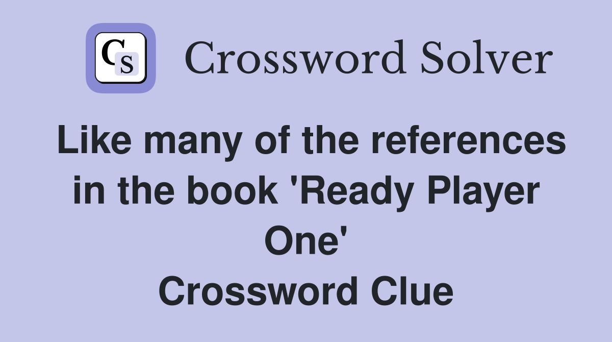 Like many of the references in the book 'Ready Player One' Crossword Clue