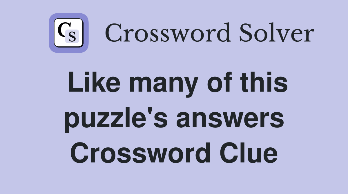 Like many of this puzzle's answers Crossword Clue