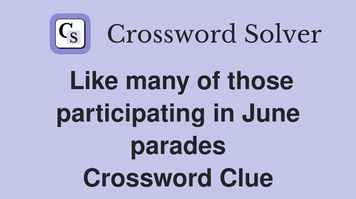 Like many of those participating in June parades Crossword Clue