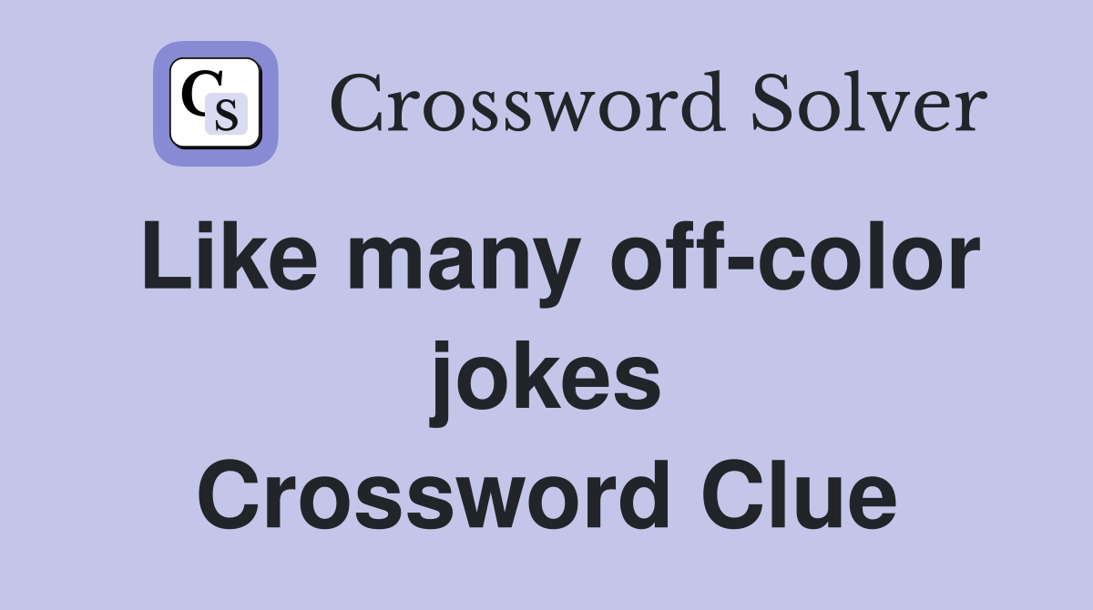 Like many off-color jokes Crossword Clue