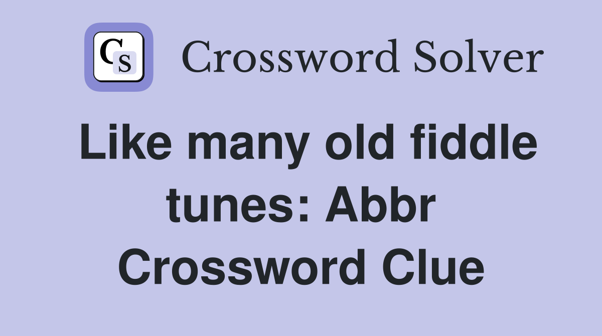 Like many old fiddle tunes: Abbr Crossword Clue