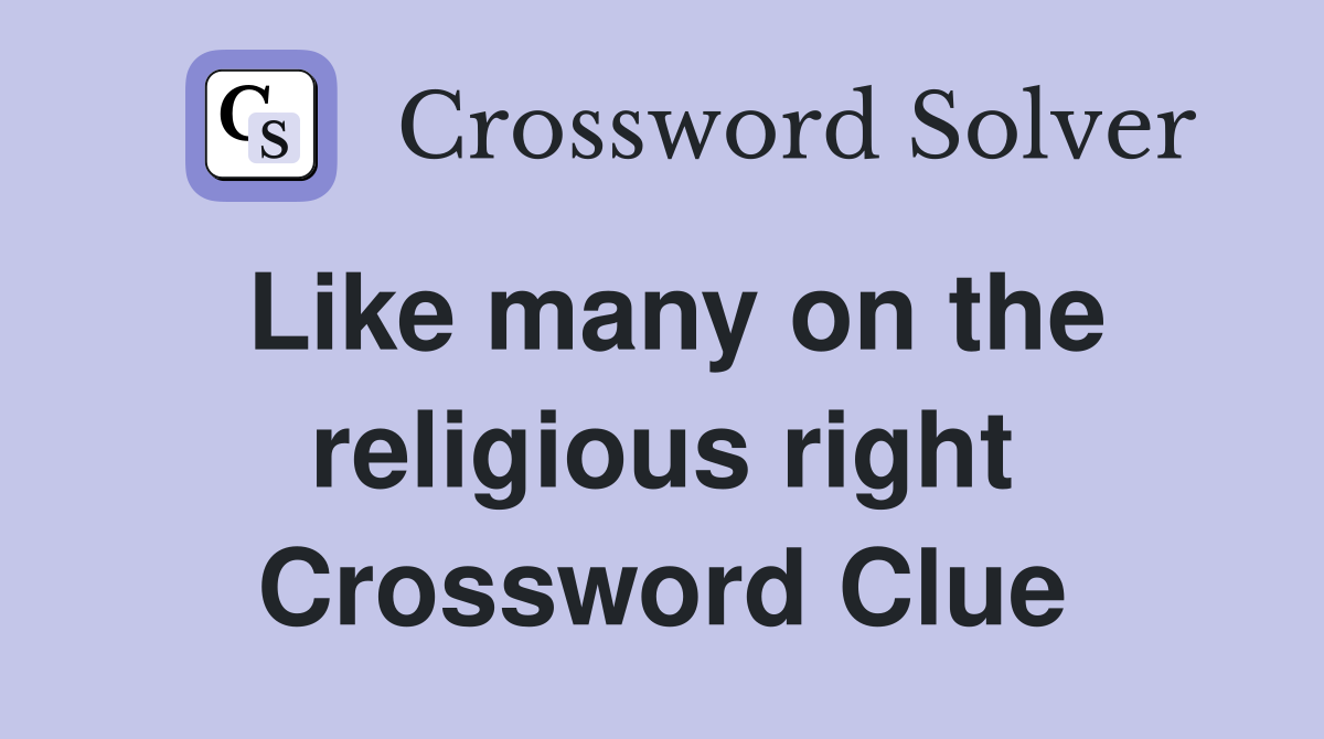 Like many on the religious right Crossword Clue
