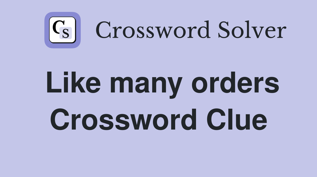 Like many orders Crossword Clue