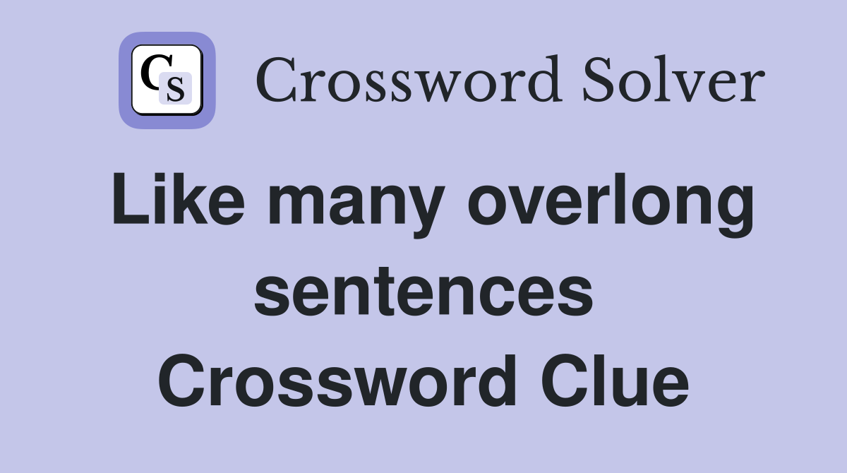 Like many overlong sentences Crossword Clue