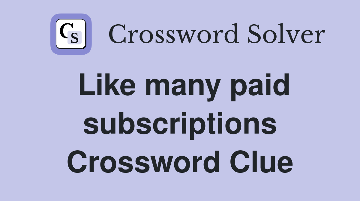 Like many paid subscriptions Crossword Clue