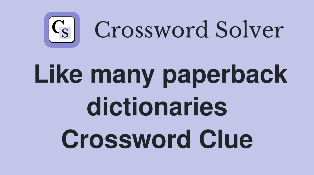 Like many paperback dictionaries Crossword Clue