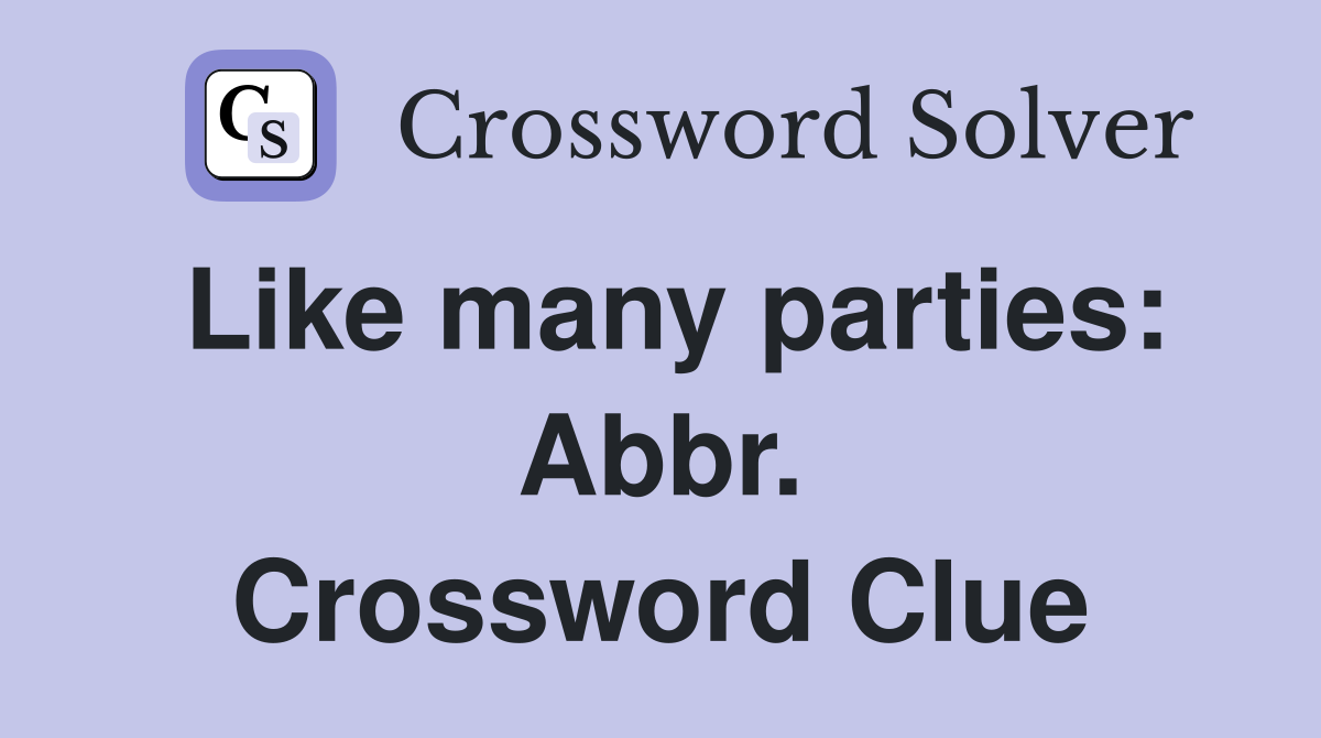 Like many parties: Abbr. Crossword Clue