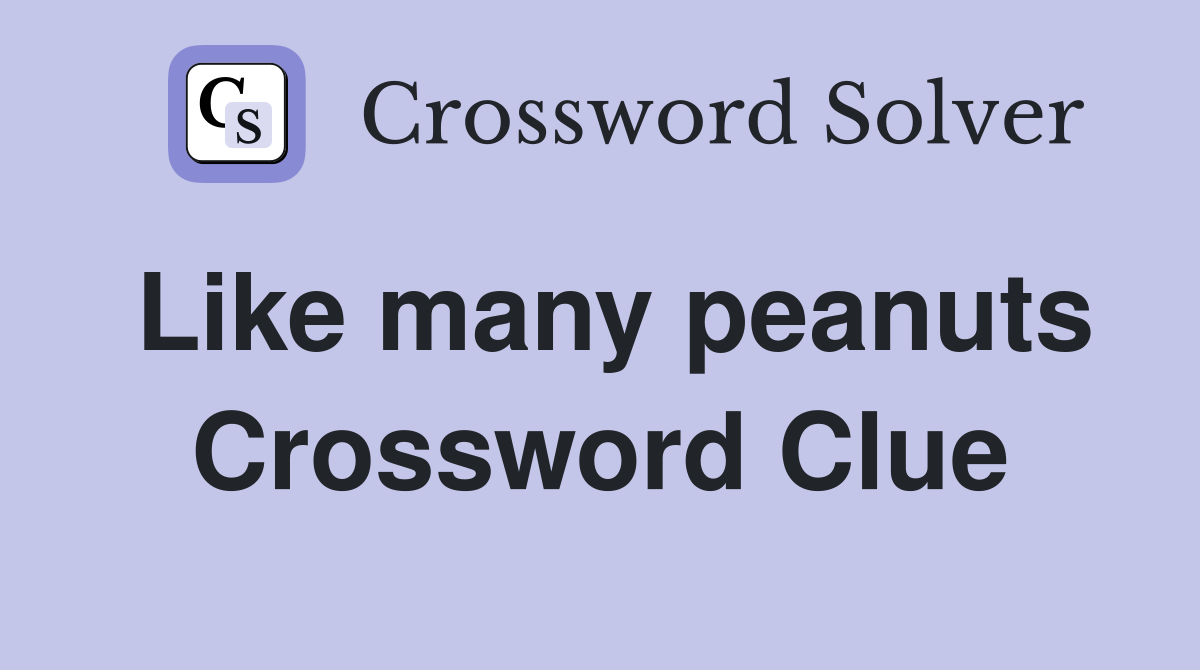 Like many peanuts Crossword Clue