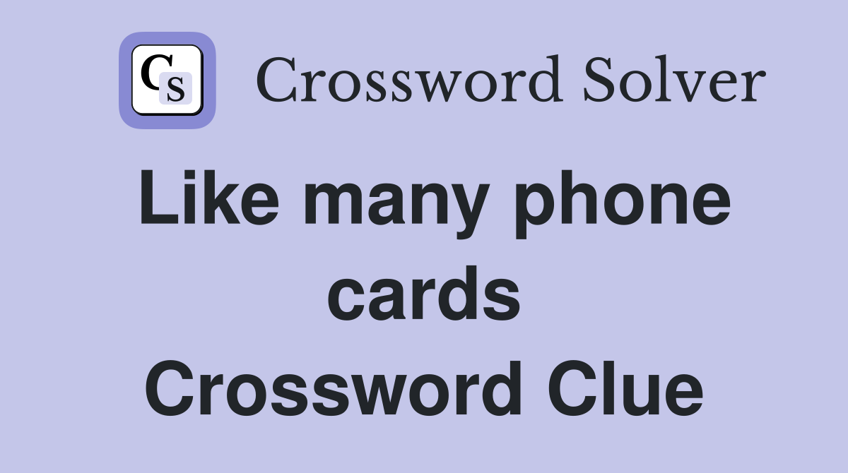 Like many phone cards Crossword Clue