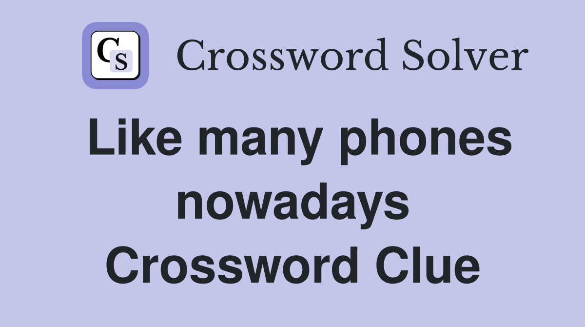 Like many phones nowadays Crossword Clue