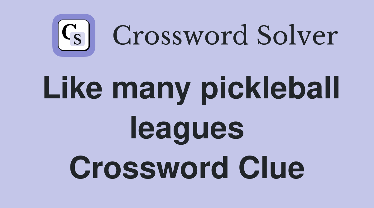 Like many pickleball leagues Crossword Clue