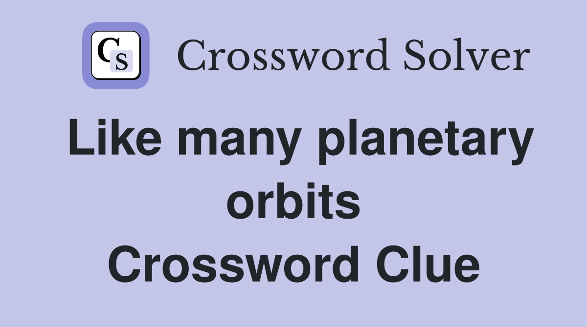 Like many planetary orbits Crossword Clue