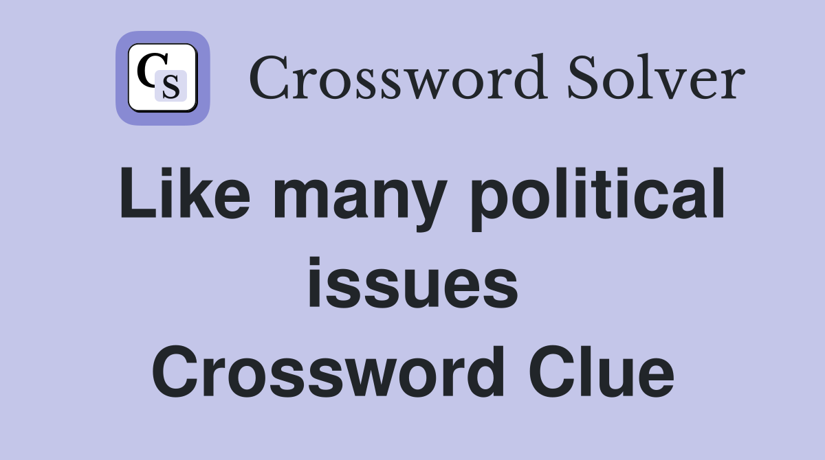 Like many political issues Crossword Clue