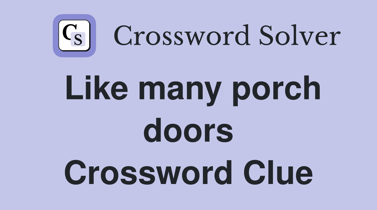 Like many porch doors Crossword Clue