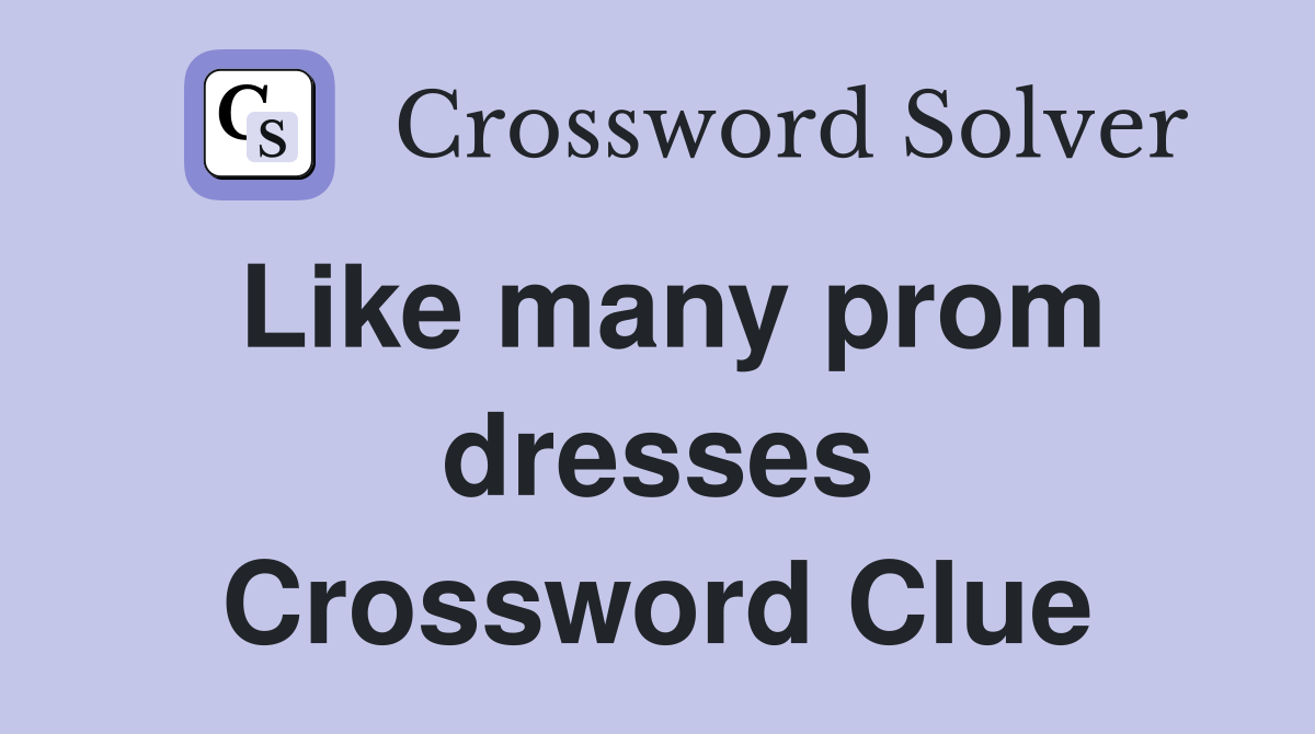 Like many prom dresses Crossword Clue