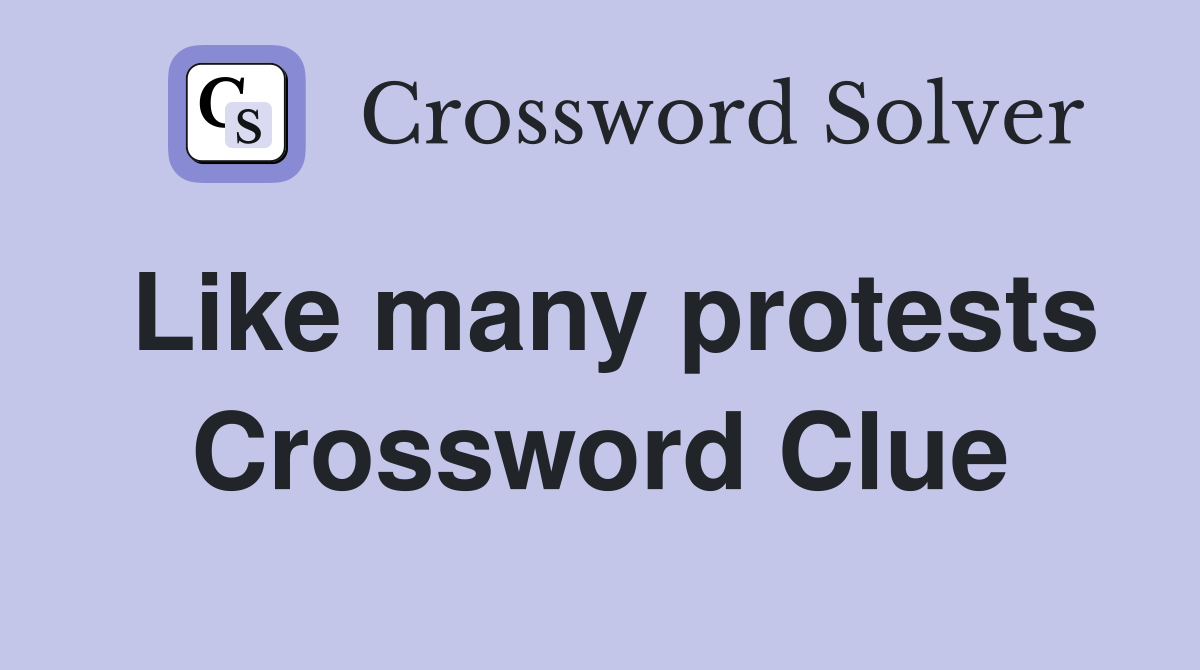 Like many protests Crossword Clue