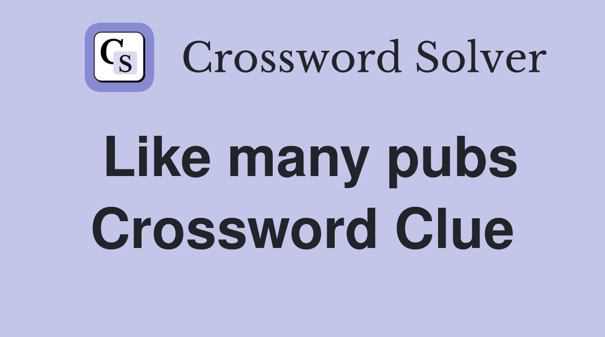 Like many pubs Crossword Clue