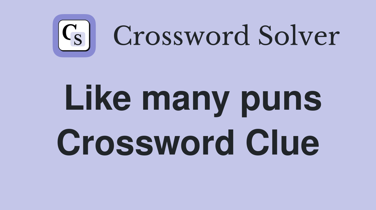 Like many puns Crossword Clue