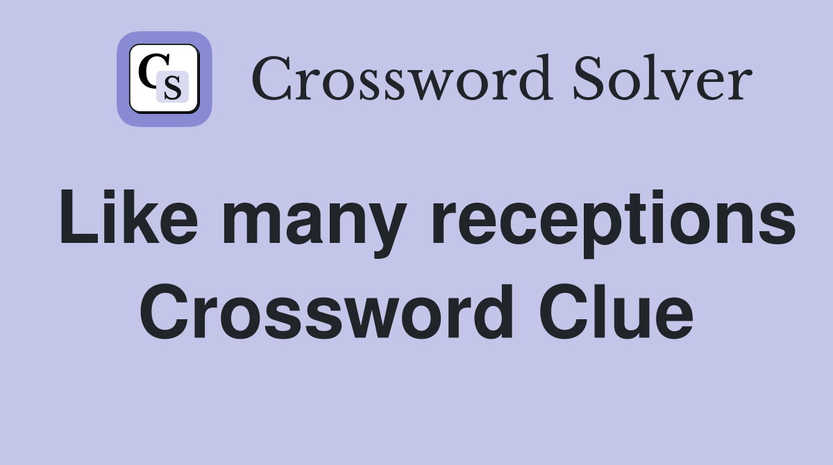 Like many receptions Crossword Clue