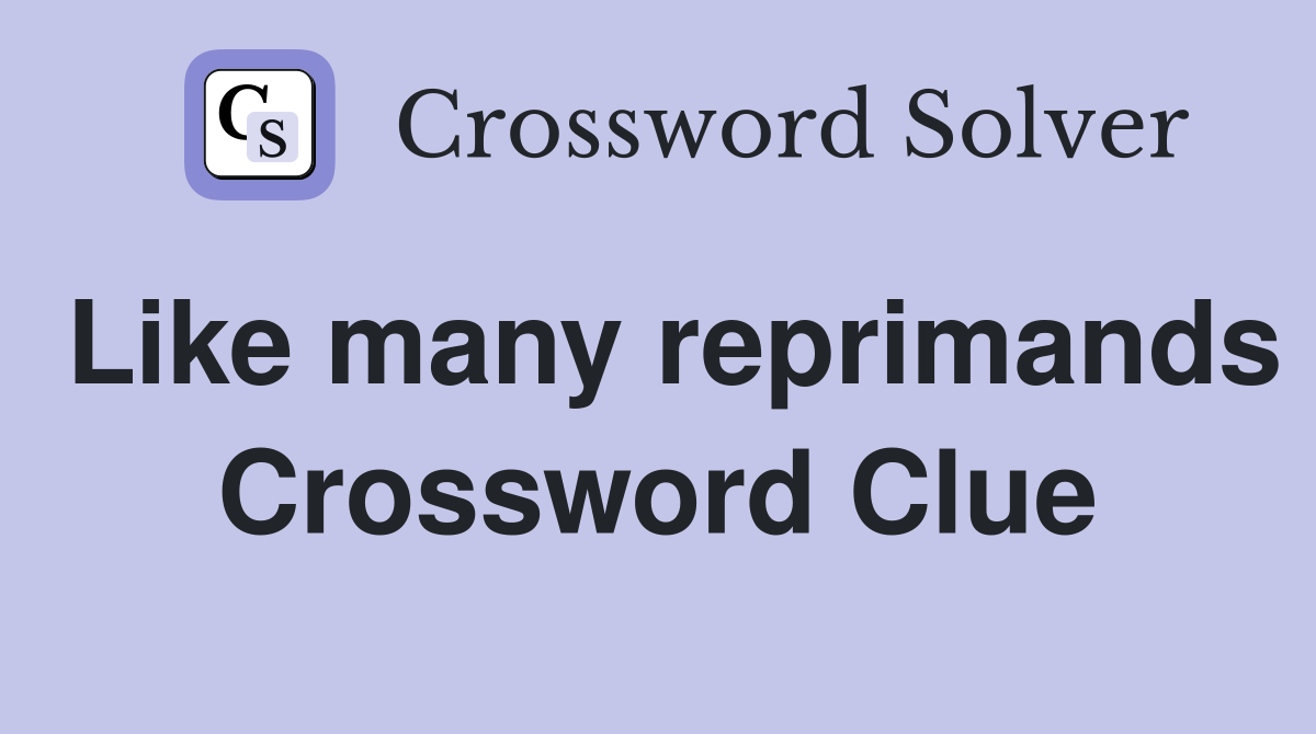 Like many reprimands Crossword Clue