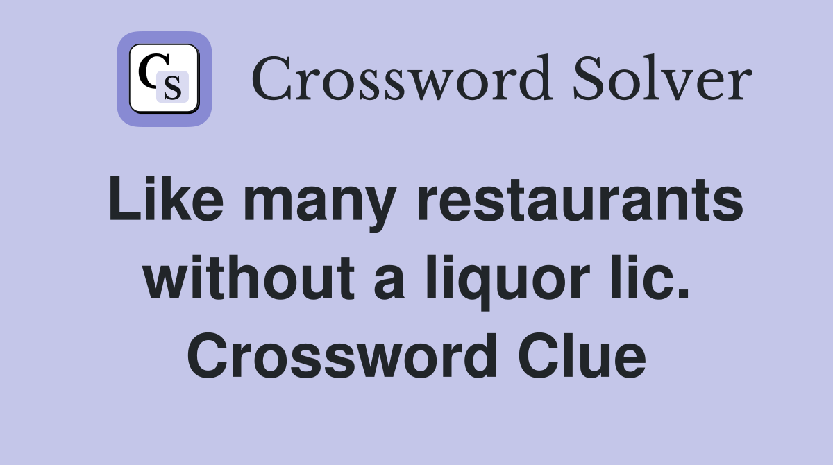 Like many restaurants without a liquor lic. Crossword Clue