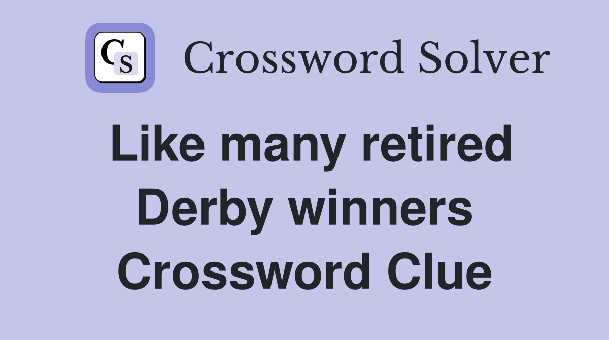 Like many retired Derby winners Crossword Clue