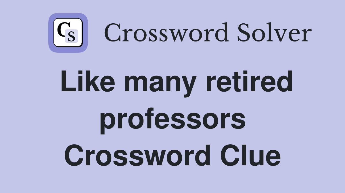 Like many retired professors Crossword Clue