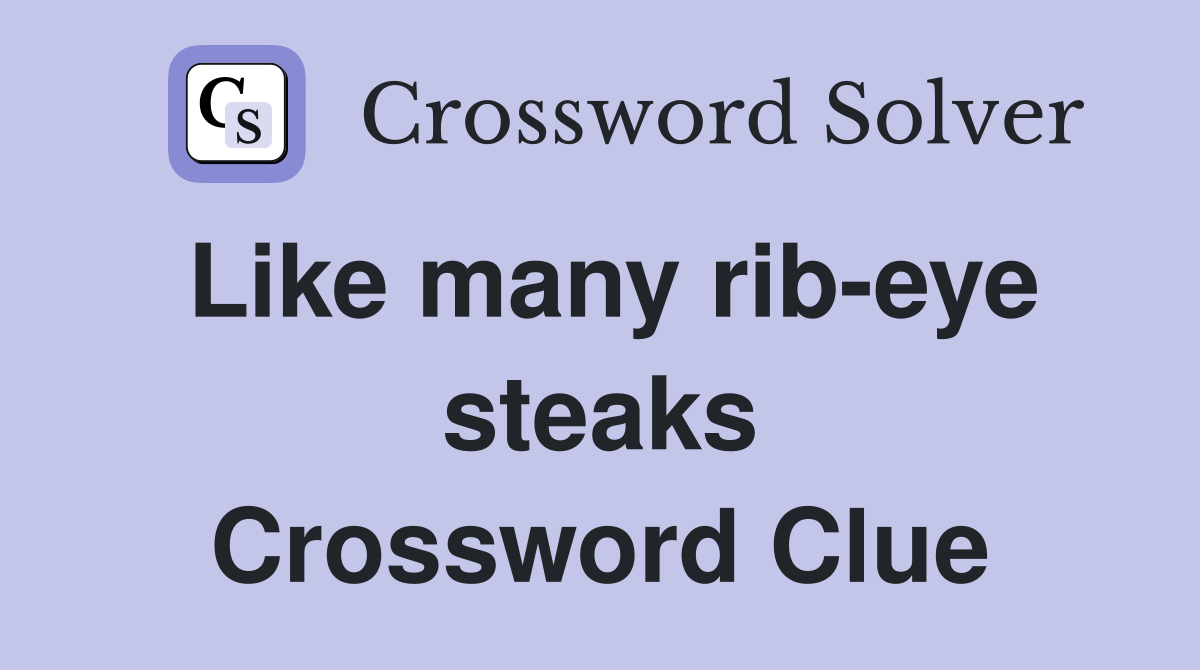 Like many rib-eye steaks Crossword Clue