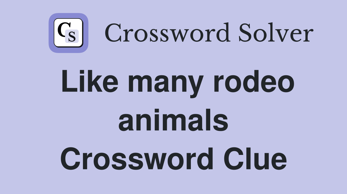 Like many rodeo animals Crossword Clue