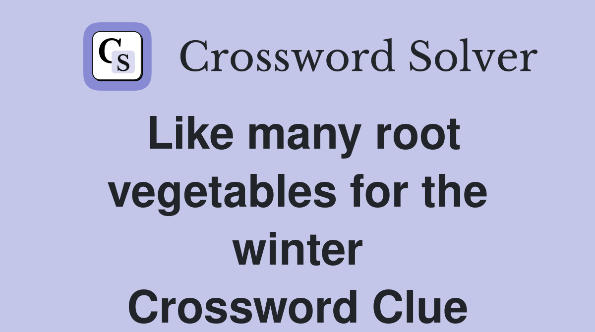 Like many root vegetables for the winter Crossword Clue
