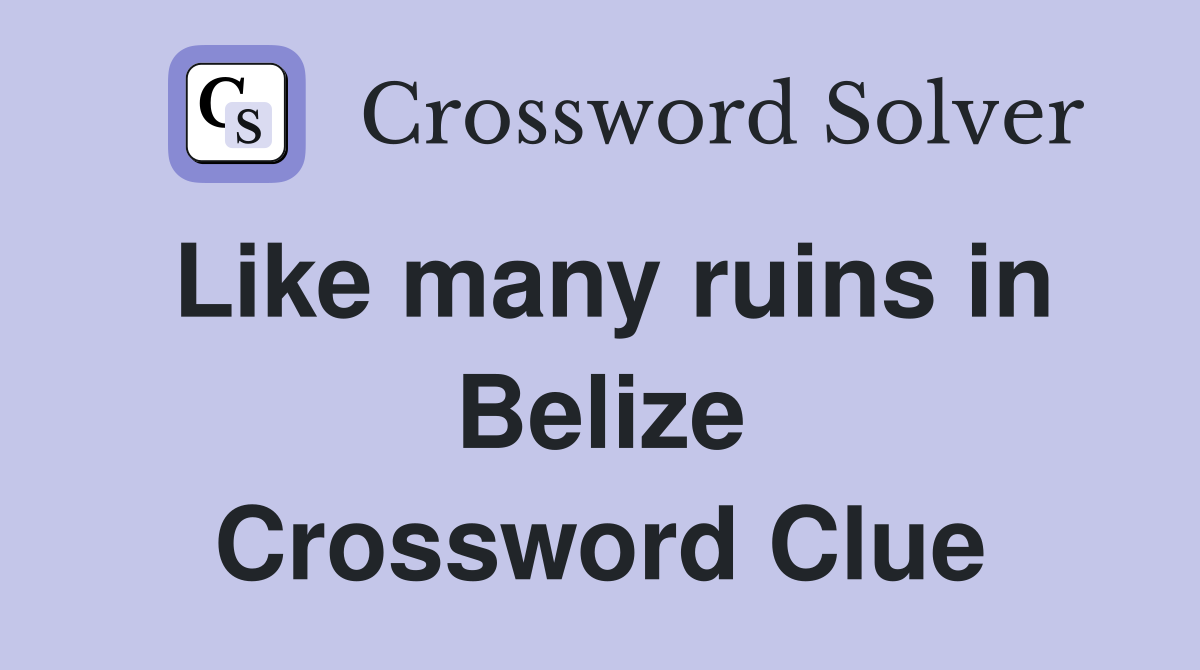 Like many ruins in Belize Crossword Clue