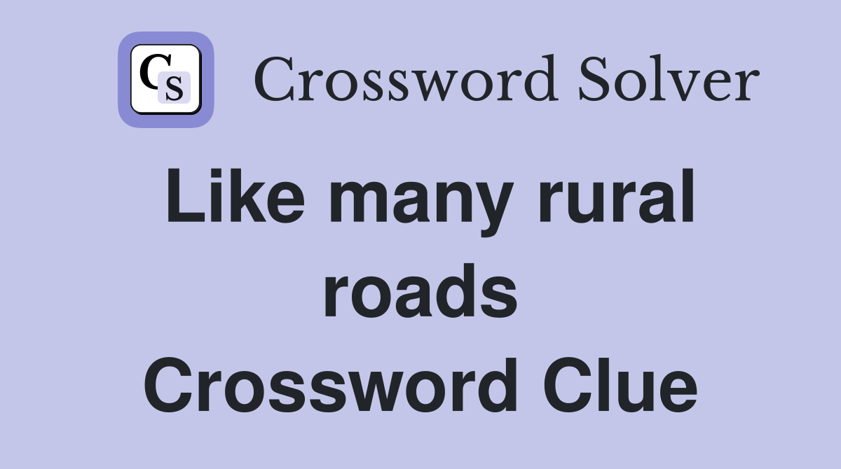 Like many rural roads Crossword Clue