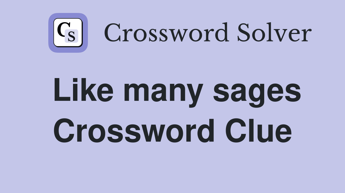 Like many sages Crossword Clue
