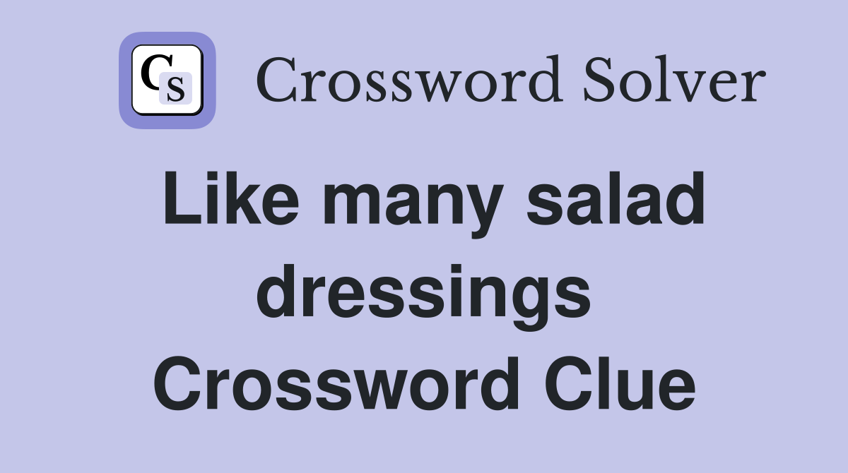 Like many salad dressings Crossword Clue