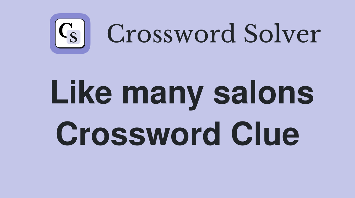 Like many salons Crossword Clue