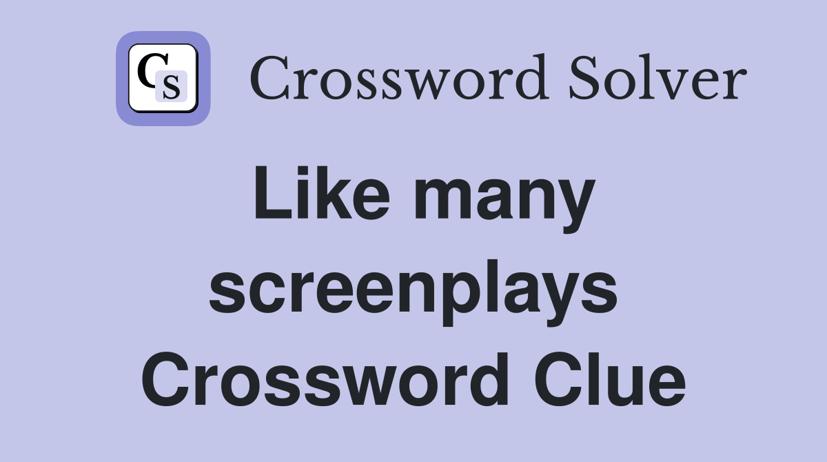 Like many screenplays Crossword Clue