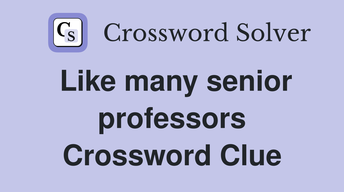 Like many senior professors Crossword Clue