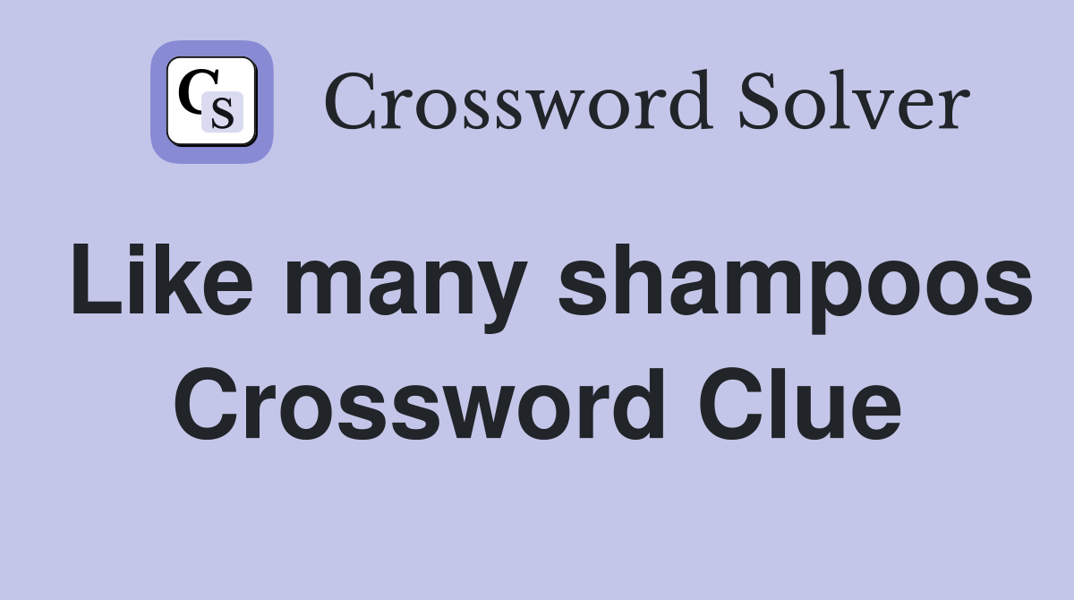 Like many shampoos Crossword Clue