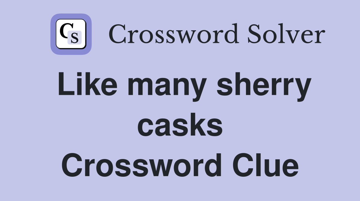 Like many sherry casks Crossword Clue