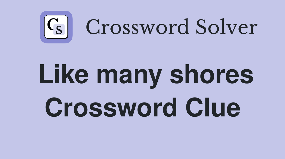 Like many shores Crossword Clue