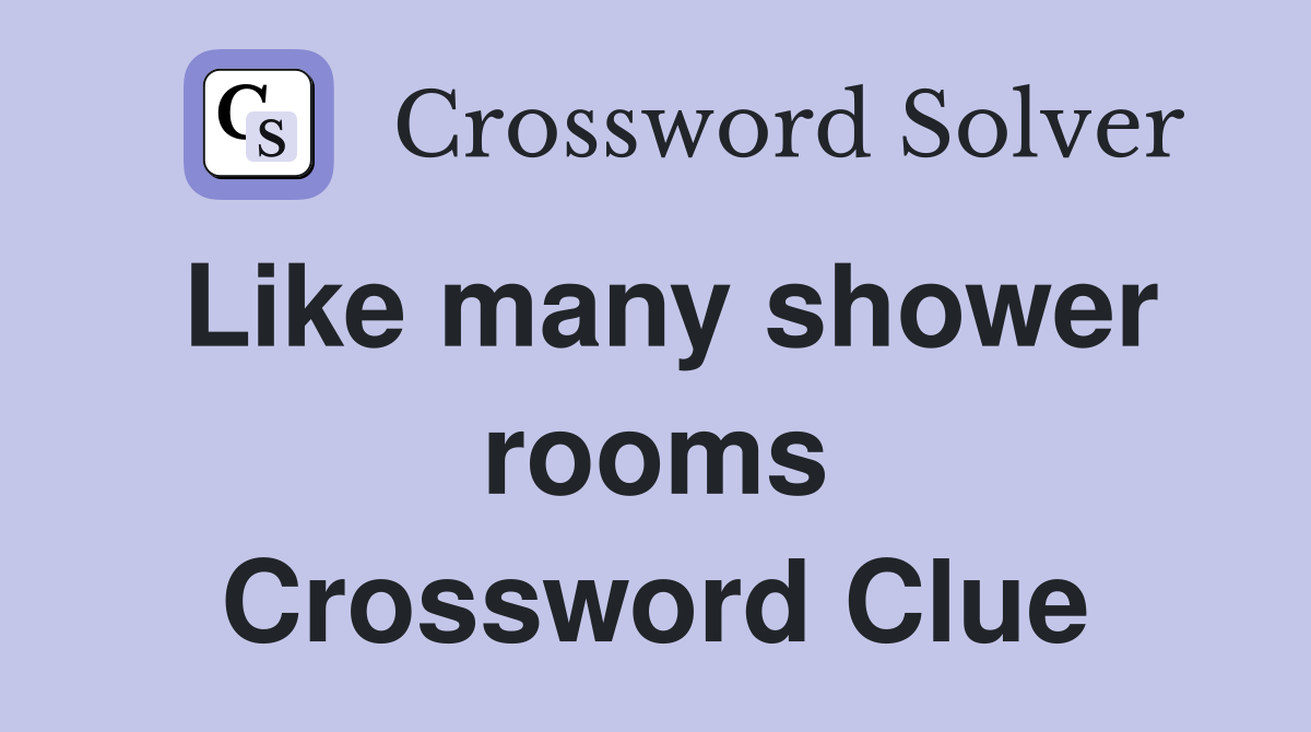 Like many shower rooms Crossword Clue