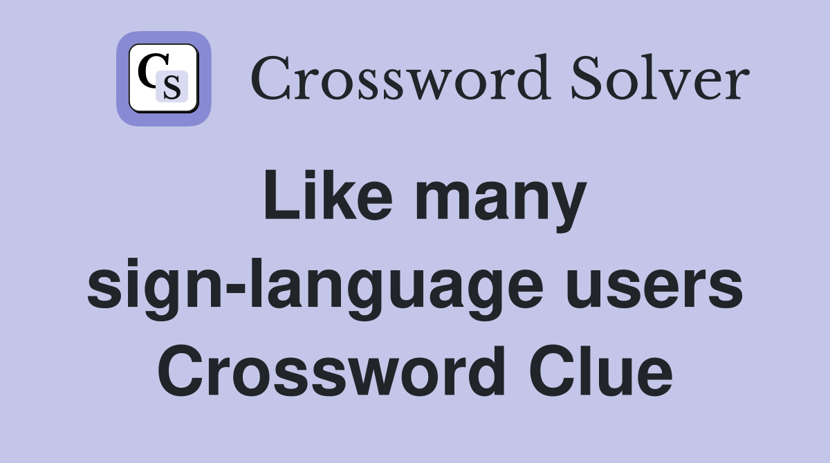 Like many sign-language users Crossword Clue