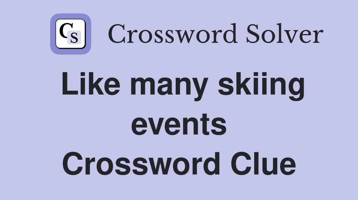 Like many skiing events Crossword Clue