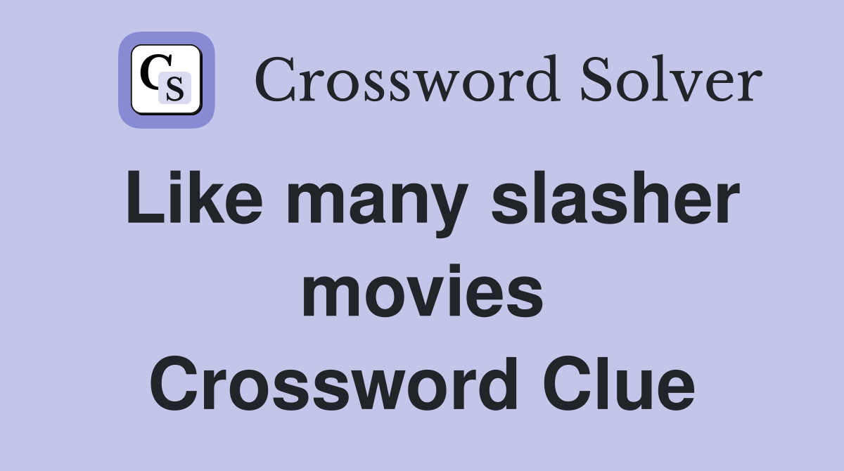 Like many slasher movies Crossword Clue