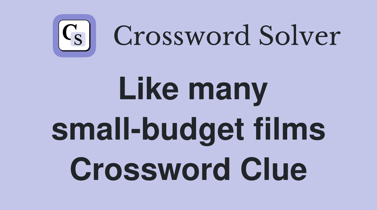 Like many small-budget films Crossword Clue