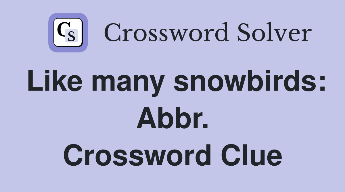 Like many snowbirds: Abbr. Crossword Clue