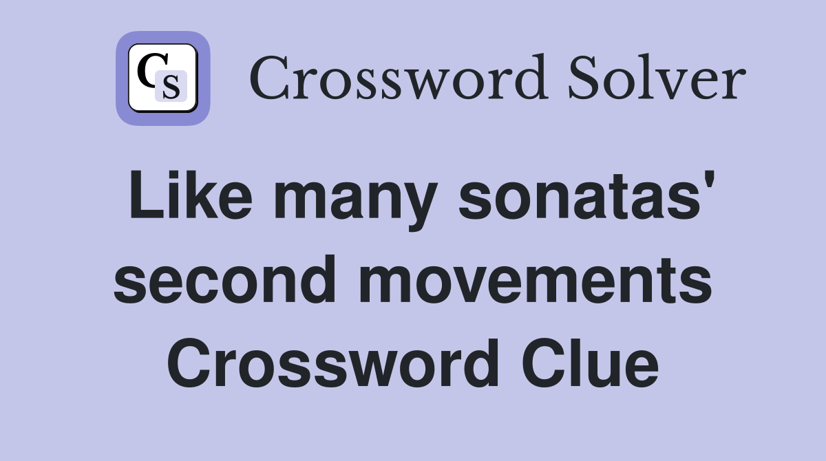 Like many sonatas' second movements Crossword Clue